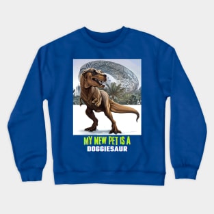 My New Pet is a Doggiesaur (dog head and dinosaur body) Crewneck Sweatshirt